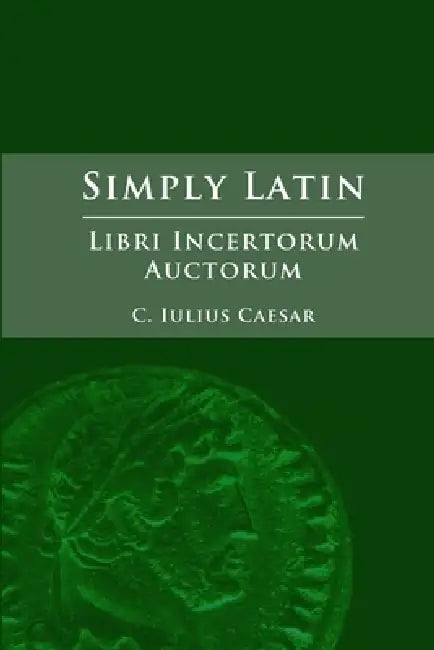 Simply Latin - Libri Incertorum Auctorum by Julius Caesar