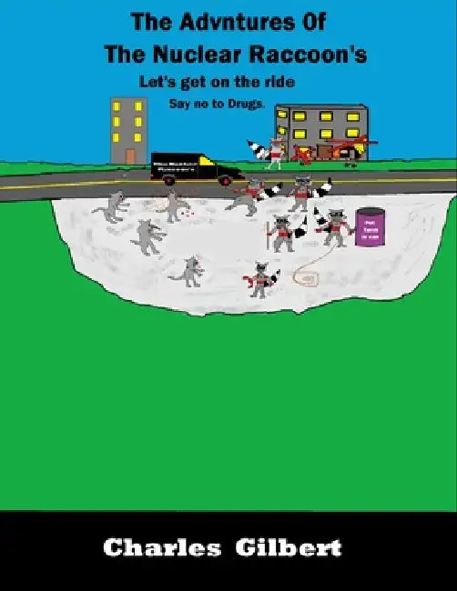 The Adventures of The Nuclear Raccoon's: les't get on the ride help teen to say to drugs by Charles Gilbert