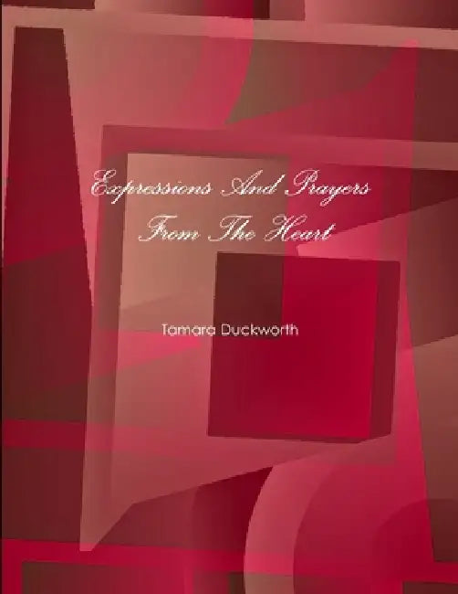 Expressions And Prayers From The Heart by Tamara Duckworth