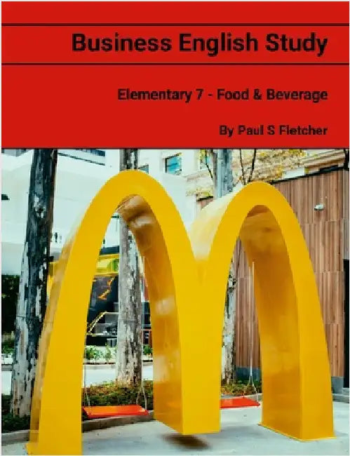 Business English Study - Elementary 7 - Food & Beverage by Fletcher, Paul S.