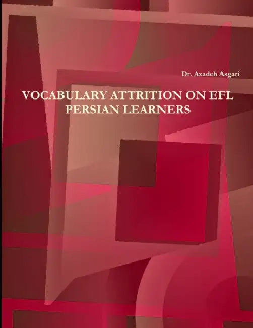 Vocabulary Attrition on EFL Persian Learners by Azadeh Asgari