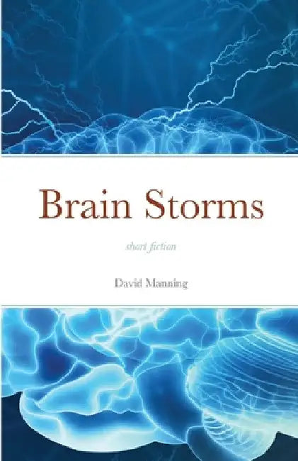 Brain Storms: short fiction by David Manning