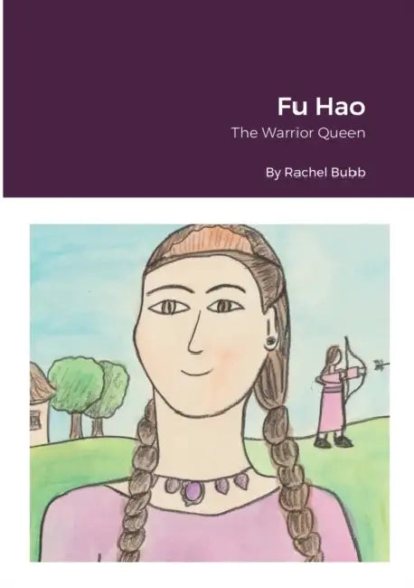 Fu Hao: The Warrior Queen by Rachel Bubb