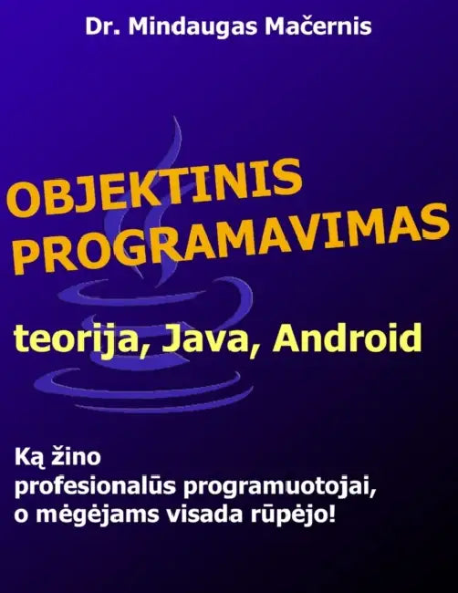 Objektinis programavimas: teorija, Java, Android by Mindaugas Macernis