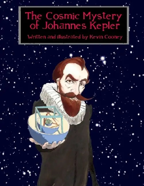 The Cosmic Mystery of Johannes Kepler by Kevin Cooney