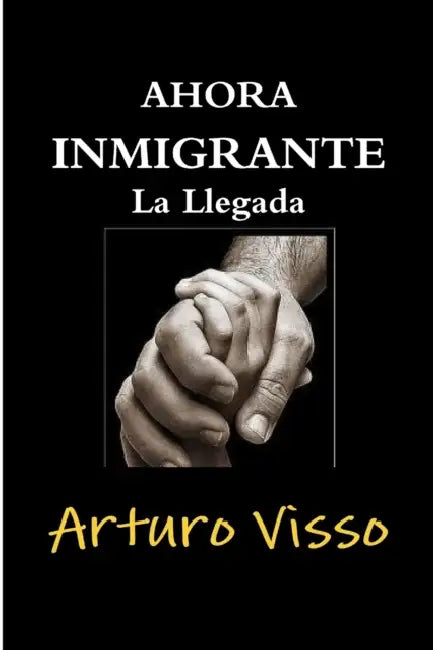 Ahora Inmigrante La Llegada by Arturo Visso