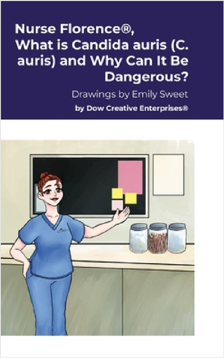 Nurse Florence(R), What is Candida auris (C. auris) and Why Can It Be Dangerous? by Michael Dow, Emily Sweet