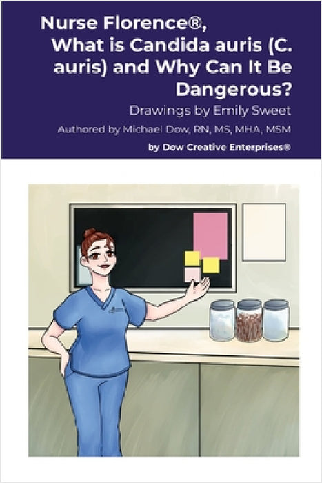 Nurse Florence(R), What is Candida auris (C. auris) and Why Can It Be Dangerous? by Michael Dow, Emily Sweet