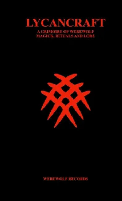 Lycancraft a Grimoire of Werewolf Magick, Rituals and Lore by Werewolf Records