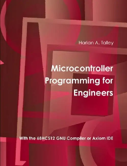 Microcontroller Programming for Engineers (5th Edition) by Harlan Talley
