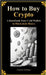 How to Buy Crypto A Handbook from Cold Wallets to Blockchain Basics by College, Crypto