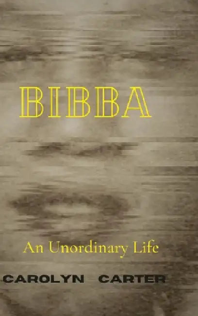Bibba: An Unordinary Life by Carolyn Carter