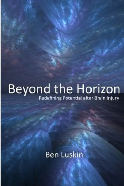Beyond the Horizon: Redefining Potential After Brain Injury by Ben Luskin
