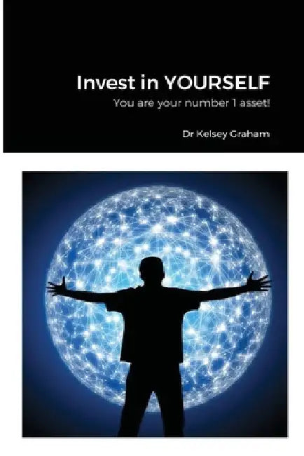 Invest in YOURSELF: You are your number 1 asset! by Kelsey Graham