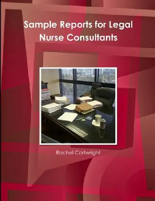 Sample Reports for Legal Nurse Consultants by Rachel Cartwright