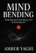 Mind Bending: The Quantum Reality Strategist: Break Patterns. Collapse Timelines. Manifest the Impossible. by Amber Yaghi