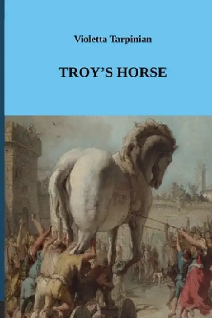 Troy's Horse by Violetta Tarpinian