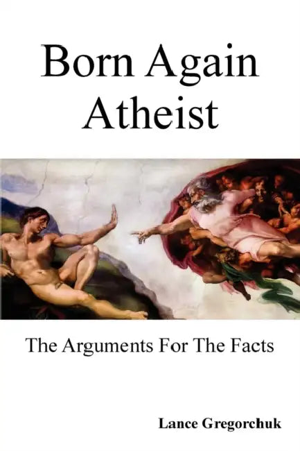 Born Again Atheist by Lance Gregorchuk