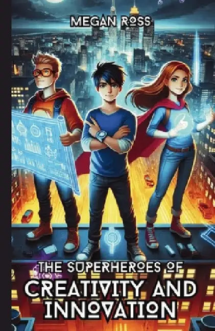 The Superheroes of Creativity and Innovation by Megan Rose