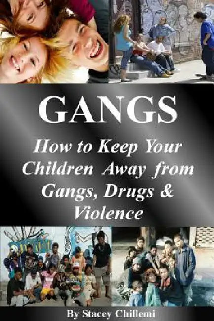 Gangs: How to Keep Your Children Away from Gangs, Drugs & Violence by Stacey Chillemi