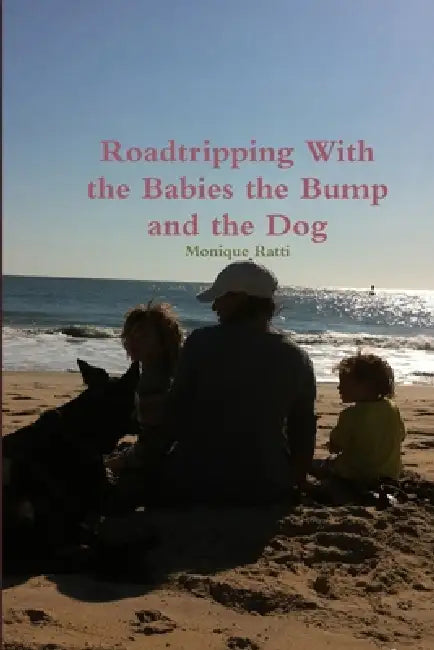 Roadtripping With the Babies the Bump and the Dog by Monique Ratti