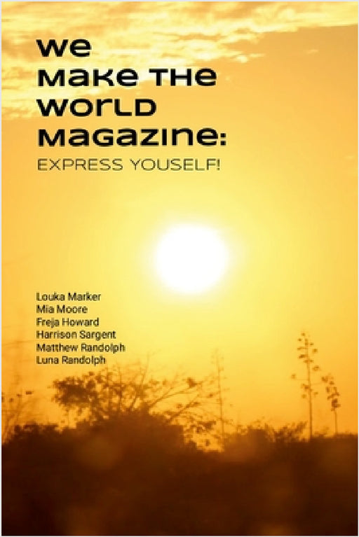 Express Yourself!: We Make the World Magazine by Mia Moore, Harrison Sargent, Freja Howard