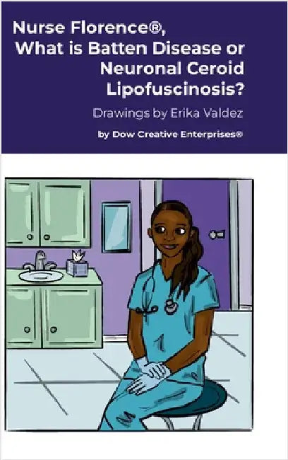 Nurse Florence(R), What is Batten Disease or Neuronal Ceroid Lipofuscinosis? by Dow, Michael