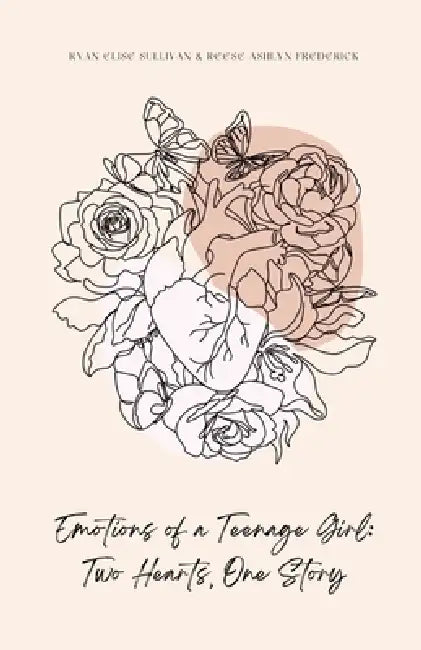 Emotions of a Teenage Girl: Two Hearts, One Story by Ryan Elise Sullivan, Reese Ashyln Frederick