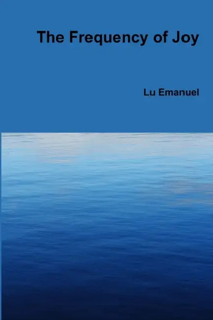 The Frequency of Joy by Lu Emanuel