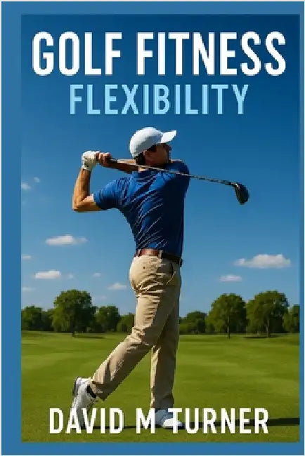 Golf Fitness: Flexibility by Turner, David