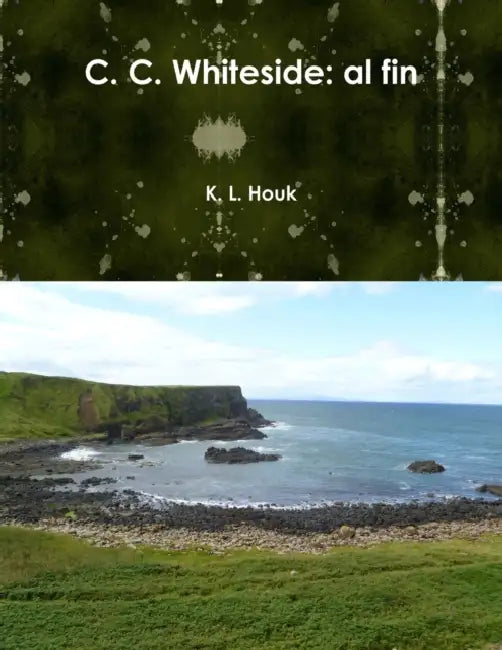 C. C. Whiteside al fin by Katherine Houk