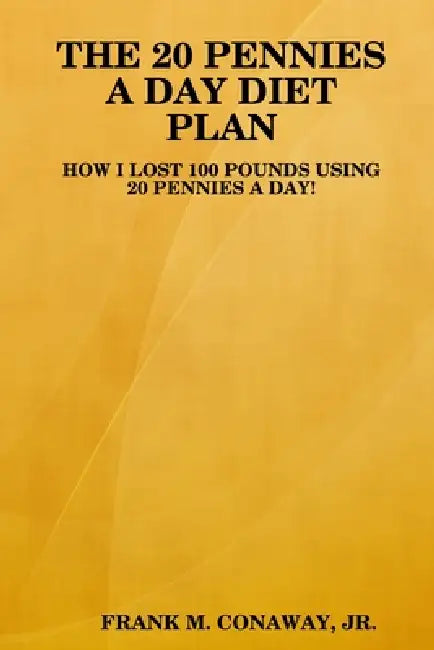 The 20 Pennies a Day Diet Plan by Jr. Conaway Frank M.