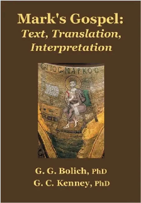 Mark's Gospel: Text, Translation, Interpretation. Vol. I Mark 1:1-8:26 by Bolich, G. G.