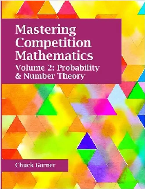 Mastering Competition Mathematics Volume 2: Probability and Number theory by Garner, Chuck