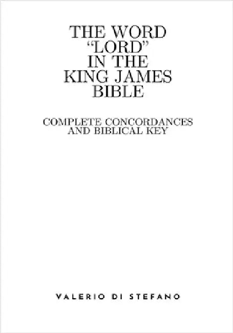 The Word "Lord" in the King James Bible: Complete Concordances and Biblical Keys by Di Stefano, Valerio
