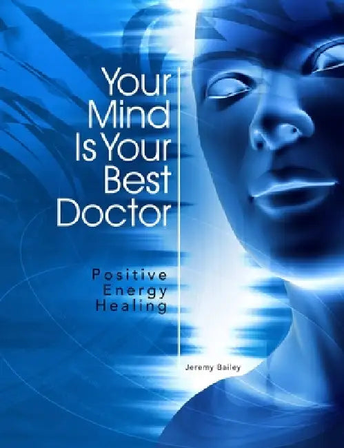 Your Mind Is Your Best Doctor by Jeremy Bailey