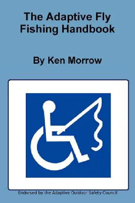 The Adaptive Fly Fishing Handbook by Ken Morrow