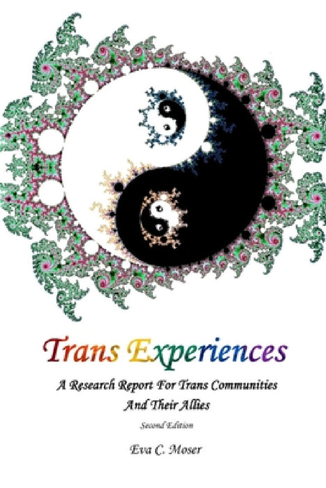 Trans Experiences - A Research Report for Trans Communities and their Allies by Eva C. Moser
