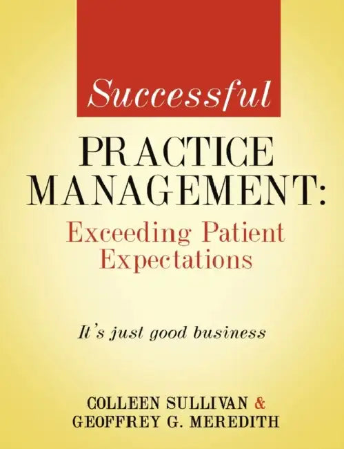 Successful Practice Managment: Exceeding Patient Expectations by Colleen Sullivan, Geoffrey Meredith