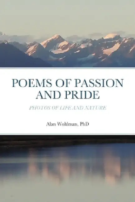 Poems of Passion and Pride: Photos of Life and Nature by Alan Wohlman