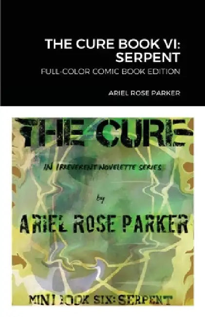 The Cure Book VI: Serpent: Full-Color Comic Book Edition by Ariel Rose Parker