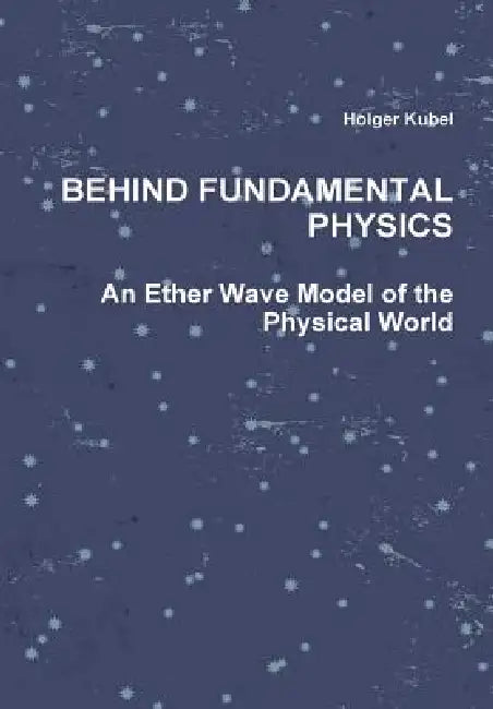 Behind Fundamental Physics by Holger Kubel