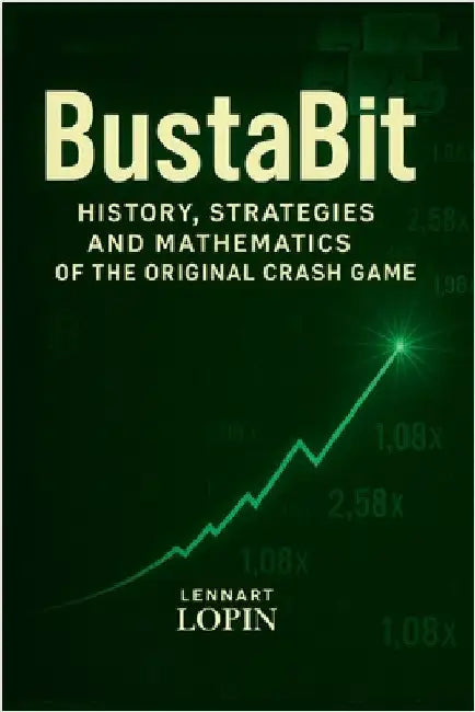 BustaBit: History, Strategies and Mathematics of the Original Crash Game by Lopin, Lennart