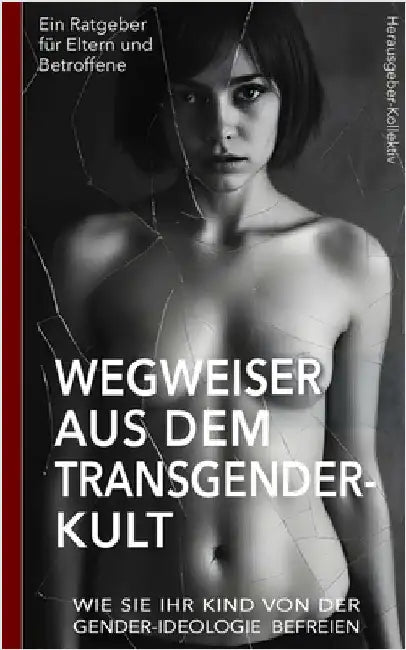 Wegweiser aus dem Transgender-Kult: Ein Ratgeber für Eltern und Betroffene by Herausgeber-Kollektiv