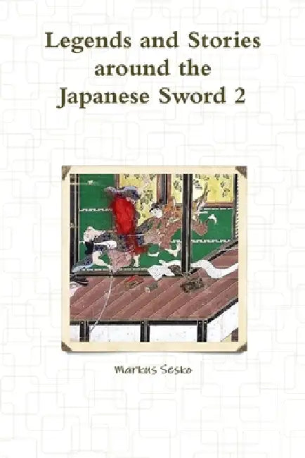 Legends and Stories around the Japanese Sword 2 by Markus Sesko