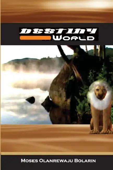 Destiny World by Moses Olanrewaju Bolarin
