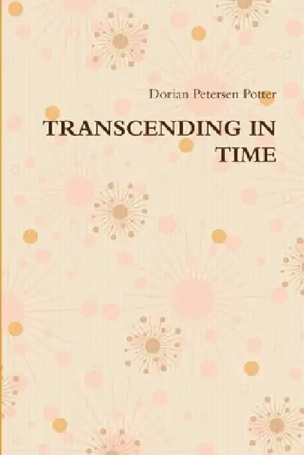 Transcending in Time by Dorian Petersen Potter