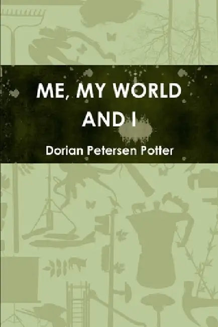 Me, My World and I by Dorian Petersen Potter