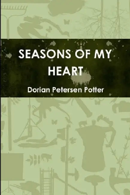Seasons of My Heart by Dorian Petersen Potter