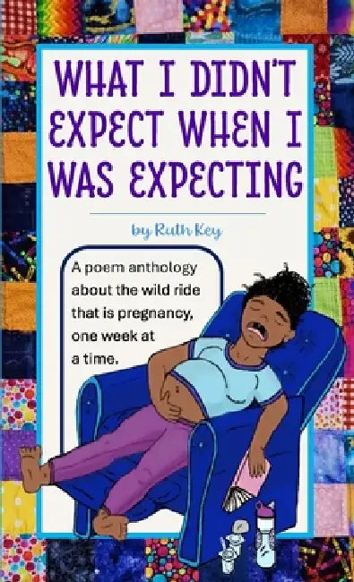 What I Didn't Expect When I Was Expecting by Ruth Key
